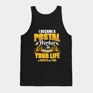 I Became A Postal Worker Because Your Life Is Worth My Time Tank Top